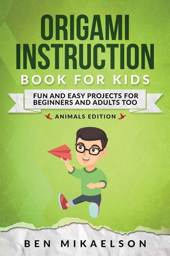 Origami Instruction Book for Kids Fun and Easy Projects for Beginners and Adults Too