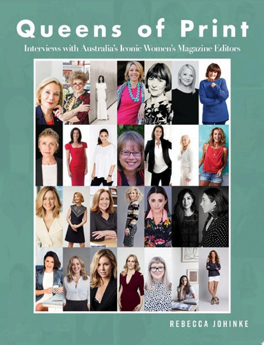 Queens of Print Interviews with Australia’s iconic women’s magazine editors