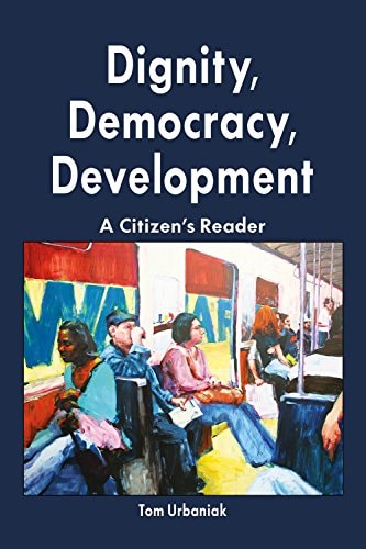 Dignity, Democracy, Development A Citizen's Reader