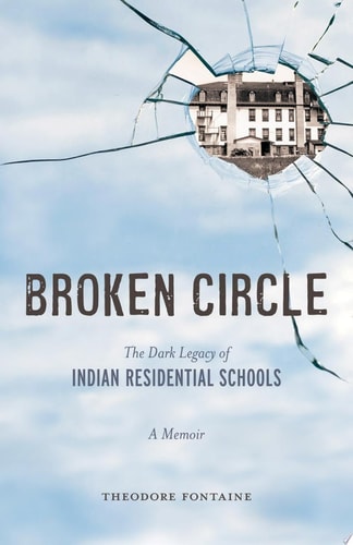 Broken Circle The Dark Legacy of Indian Residential Schools