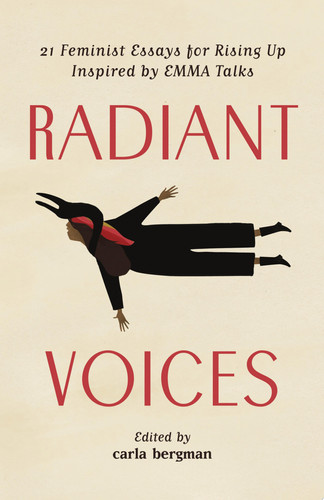 Radiant Voices 21 Feminist Essays for Rising Up Inspired by EMMA Talks