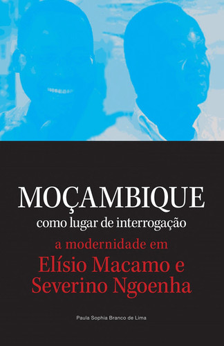 Moçambique Como Lugar de Interrogação - A Modernidade em Elísio Macamo e Severino Ngoenha