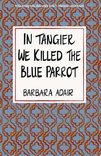 Adair: In Tangier We Killed the Blue Parrot