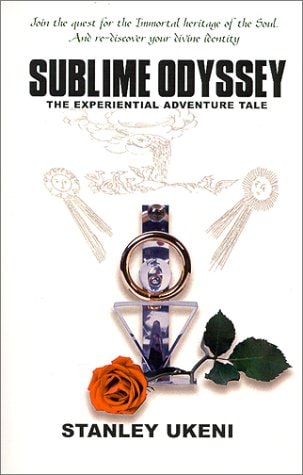 Sublime Odyssey The Experiential Adventure Tale : a Life Transforming Tale of a Mystical Odyssey that is Sure to Inspire a Spiritual Awakening and Sublime Enlightenment