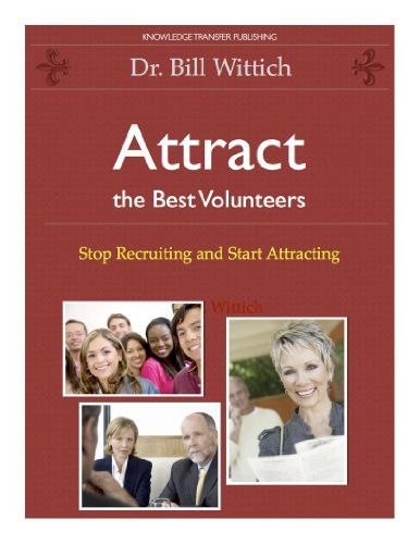 Attract the Best Volunteers: Stop Recruiting and Start Attracting