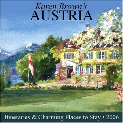 Karen Brown's Austria Exceptional Places to Stay and Itineraries 2006