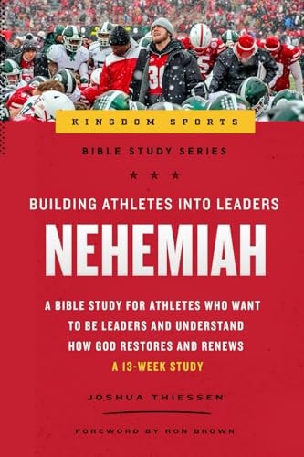 Building Athletes into Leaders: Nehemiah: A Bible Study For Athletes Who Want To Be Leaders And Understand How God Restores And Renews