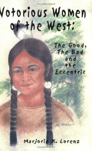 Notorious Women of the West The Good, the Bad and the Eccentric