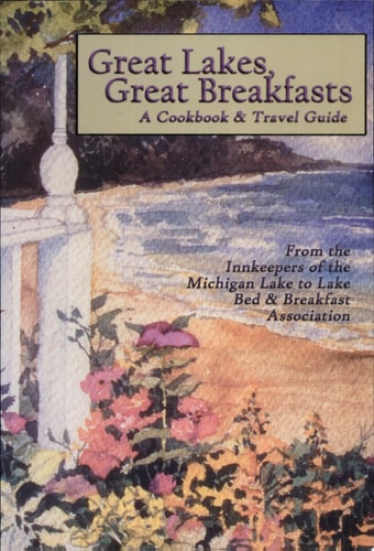 Great Lakes, Great Breakfasts A Cookbook & Travel Guide