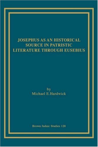 Josephus as an Historical Source in Patristic Literature Through Eusebius