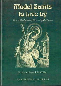 Model Saints to Live By Easy to Read Lives of Eleven Popular Saints