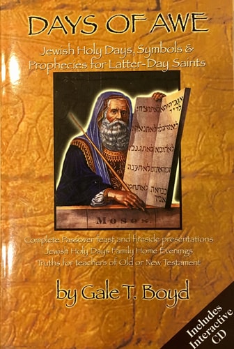 Days of Awe Jewish Holy Days, Symbols & Prophecies for Latter-day Saints : Including Complete Passover Feast and Fireside Presentations, Jewish Holy Days Family Home Evenings, Truths for Teachers of Old and New Testament