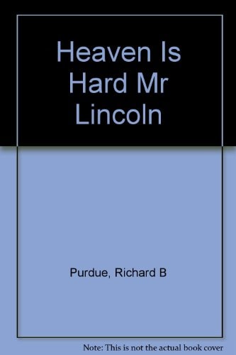 Heaven Is Hard, Mr. Lincoln
