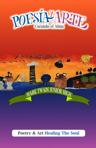 Mark Twain Junior High: Poesía y Arte Curando el Alma (Spanish Edition)