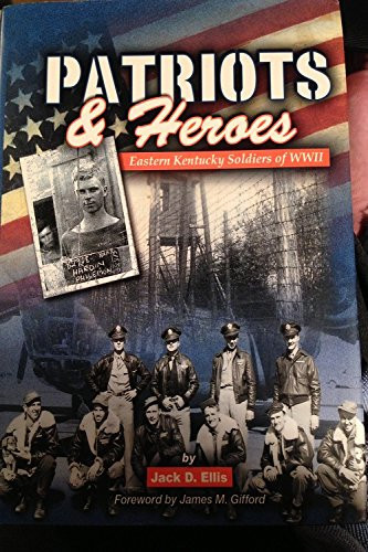 Patriots & Heroes: Eastern Kentucky Soldiers of Wwii
