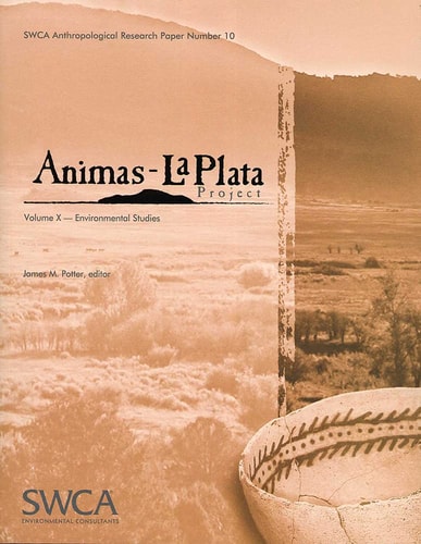 Animas-La Plata Project Volume X: Environmental Studies (Swca Anthropological Research Papers)