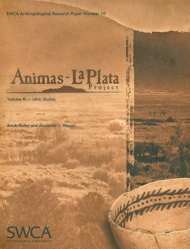 Animas-La Plata Project Volume XI: Lithic Studies (Swca Anthropological Research Paper)