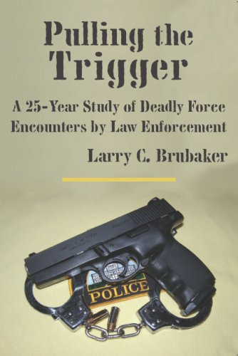 Pulling the Trigger A 25-year Study of Deadly Force Encounters by Law Enforcement