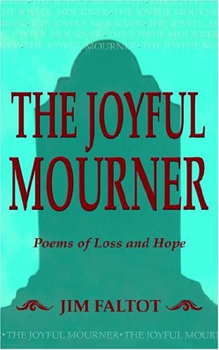 The Joyful Mourner Poems of Loss and Hope