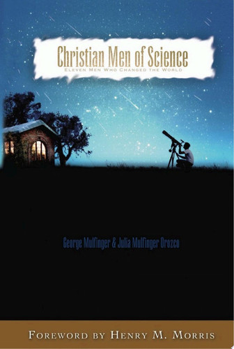 Christian Men Of Science Eleven Men Who Changed the World