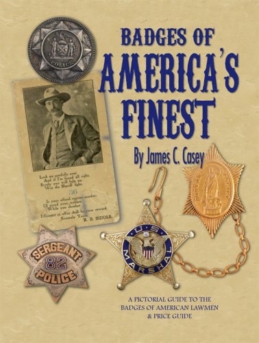 Badges of America's Finest A Pictorial Guide to the Badges of American Lawmen and Price Guide