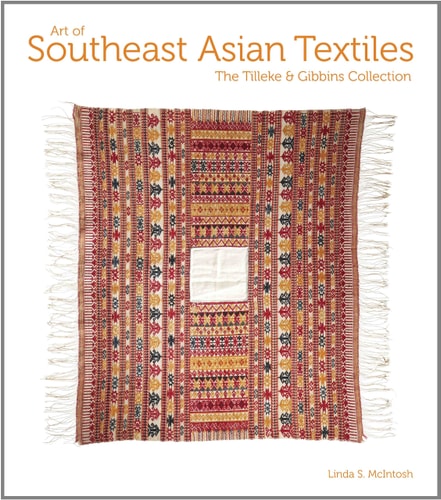 Art of Southeast Asian Textiles The Tilleke & Gibbins Collection