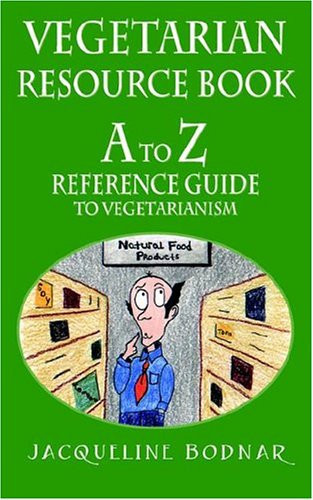 Vegetarian Resource Book: A To Z Reference Guide To Vegetarianism
