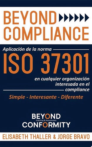 Beyond Compliance Aplicación de la Norma ISO 37301 en Cualquier Organización Interesada en el Compliance