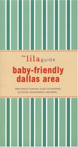 Baby-Friendly Dallas Area New Parent Survival Guide to Shopping, Activities, Restaurants and More...