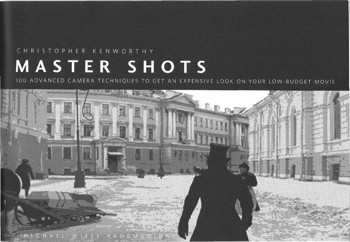 Master Shots 100 Advanced Camera Techniques to Get an Expensive Look on Your Low-budget Movie