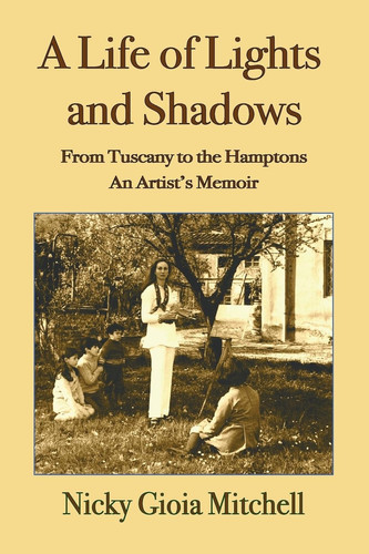A Life of Lights and Shadows From Tuscany to the Hamptons: An Artist's Memoir