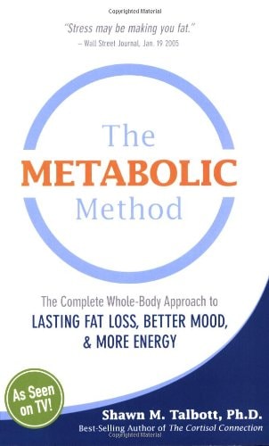 The Metabolic Method The Complete, Whole-body Approach to Lasting Fat Loss, Better Mood, and More Energy