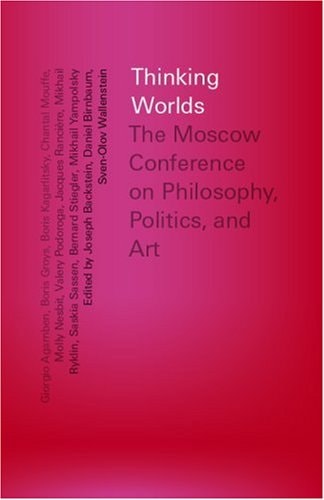 Thinking Worlds: The Moscow Conference on Philosophy, Politics, and Art