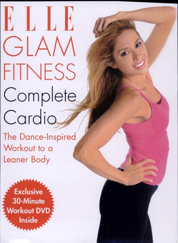 Elle Glam Fitness - Complete Cardio The Dance-Inspired Workout to a Leaner Body