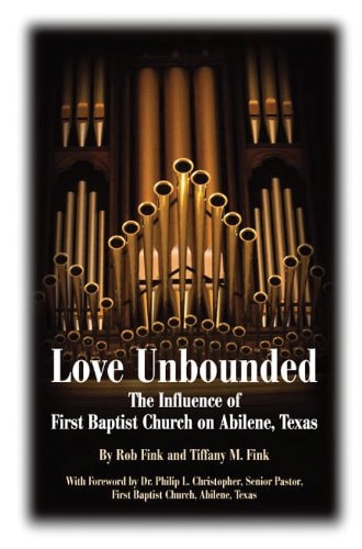 Love Unbounded The Influence of First Baptist Church on Abilene, Texas