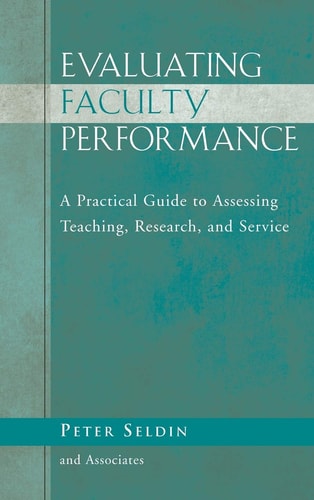 Evaluating Faculty Performance A Practical Guide to Assessing Teaching, Research, and Service
