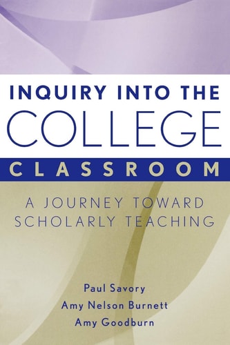 Inquiry into the College Classroom: A Journey Toward Scholarly Teaching