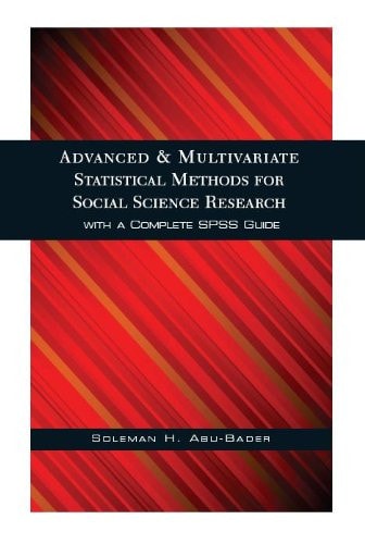 Advanced and Multivariate Statistical Methods for Social Science Research with a Complete SPSS Guide