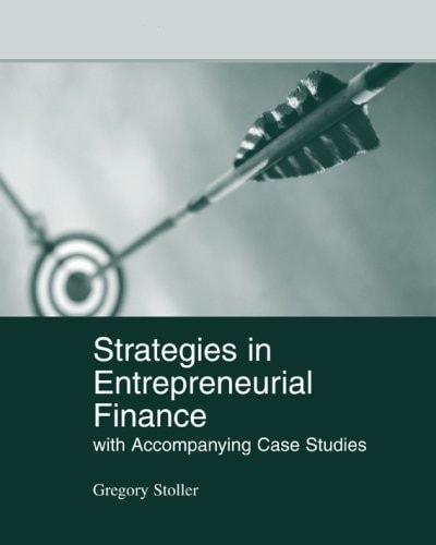 Strategies in Entrepreneurial Finance With Accompanying Case Studies
