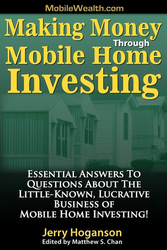 Making Money Through Mobile Home Investing Essential Answers to Questions about the Little-Known, Lucrative Business of Mobile Home Investing!