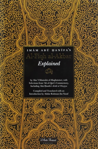 Imam Abu Hanifa's Al-Fiqh Al-akbar Explained