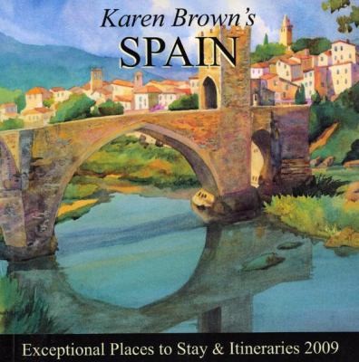Karen Brown's Spain: Exceptional Places to Stay & Itineraries 2009