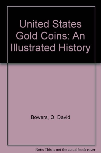 United States Gold Coins An Illustrated History