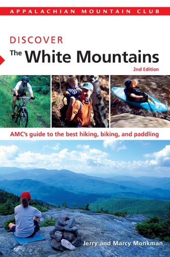 Discover the White Mountains AMC's Guide to the Best Hiking, Biking, and Paddling