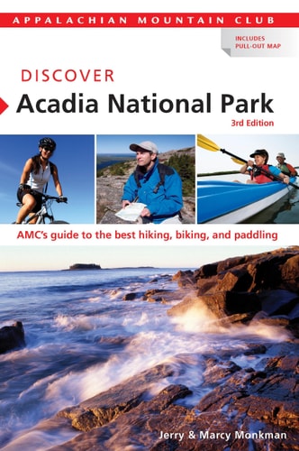 Discover Acadia National Park AMC's Guide to the Best Hiking, Biking, and Paddling