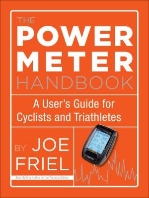 The Power Meter Handbook: A User's Guide For Cyclists And Triathletes