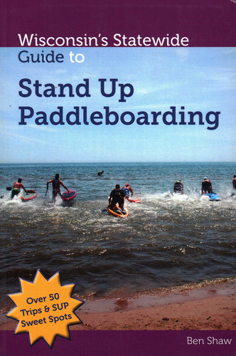 Wisconsin's Statewide Guide to Stand Up Paddleboarding