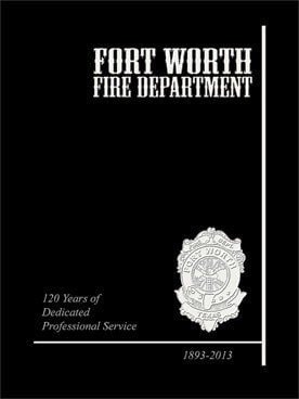 Fort Worth Fire Department: 120 Years of Dedicated Professional Service 1893-2013