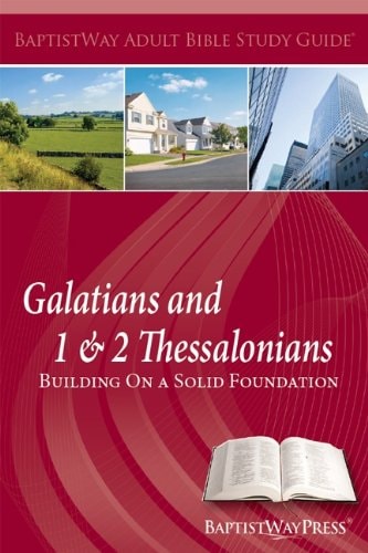 Galatians and 1 and 2 Thessalonians--Adult Bible Study Guide Building on a Solid Foundation
