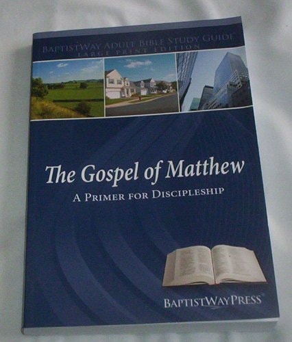 The Gospel of Matthew--Large Print Adult Bible Study Guide A Primer for Discipleship